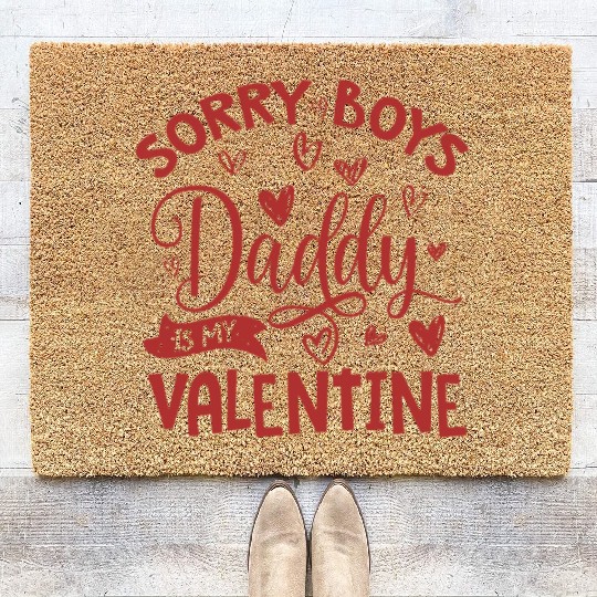 Valentines Day, Sorry Boys Daddy Is My Valentine Coir Doormats