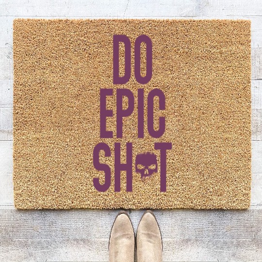 Funny sayings - DO EPIC SHIT Coir Doormats
