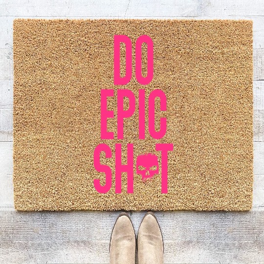 Funny sayings - DO EPIC SHIT Coir Doormats