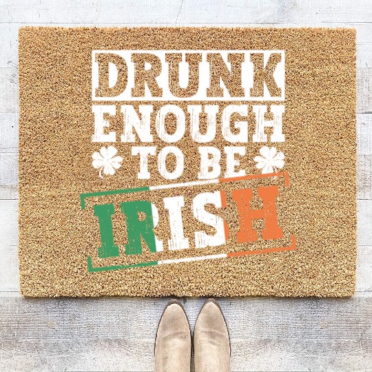Drunk Enough To Be Irish - St Patricks Day Irish Coir Doormats