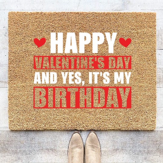 Happy Valentines Day And Yes Its My Birthday Gift Coir Doormats