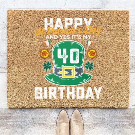 Happy St Patricks Day And Yes Its My 40th Birthday Coir Doormats