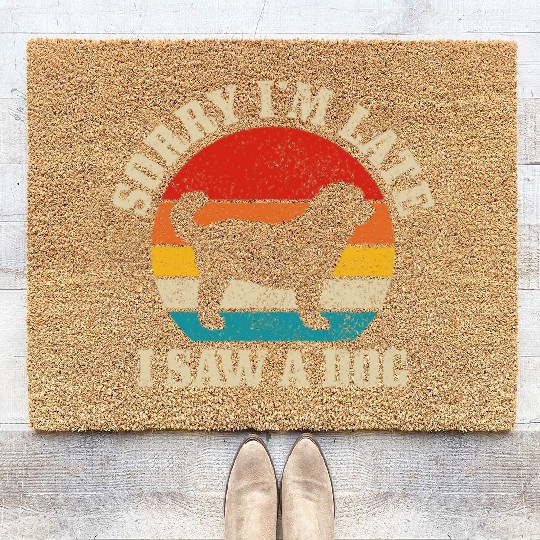 Sorry I'm Late I Saw A Dog Funny Vintage Dog Lover Coir Doormats