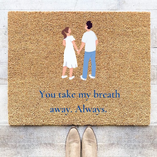 You take my breath away. Always. Coir Doormats