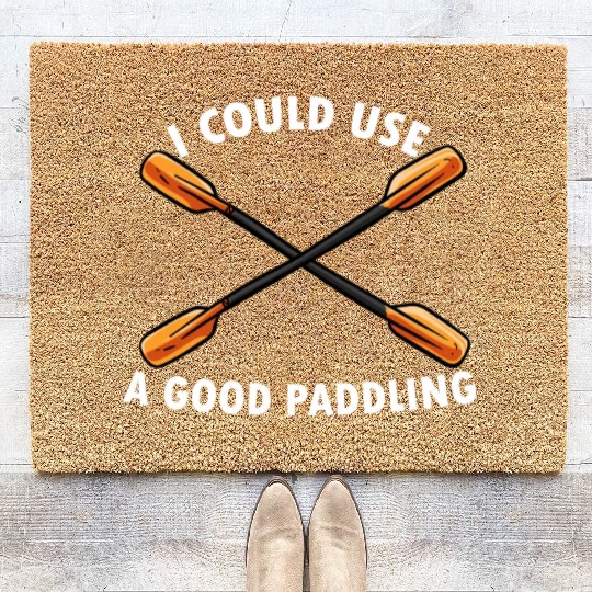 I Could Use A Good Paddling Kayak Paddling Canoe Coir Doormats