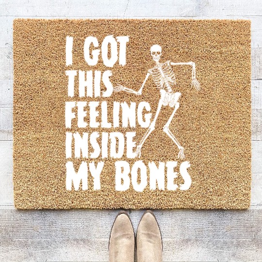 I Got This Feeling Inside My Bones Funny Halloween Coir Doormats
