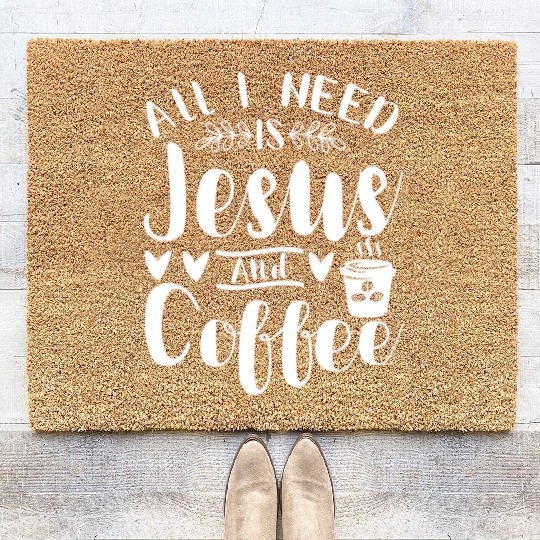 All I Need Is Jesus And Coffee Jesus Christ Lover Coir Doormats