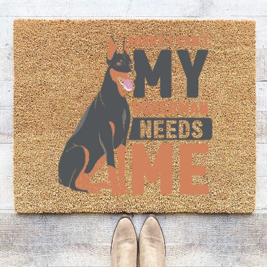 Sorry I Can't My Doberman Needs Me Dog Pet Puppy Coir Doormats