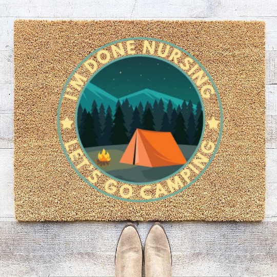 I'm done nursing. Let's go camping Nurse Camper Coir Doormats