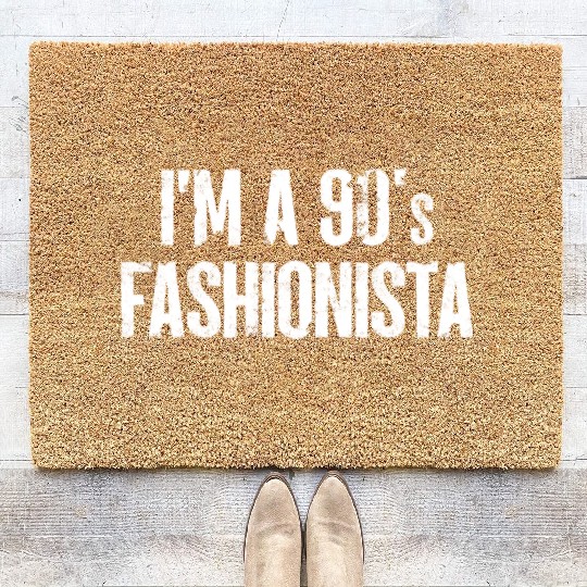 I'm a 90s Fashionista Fashion Lover 90s Look Style Coir Doormats