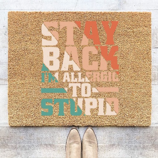 Stay Back, I'm Allergic To Stupid 13 Coir Doormats