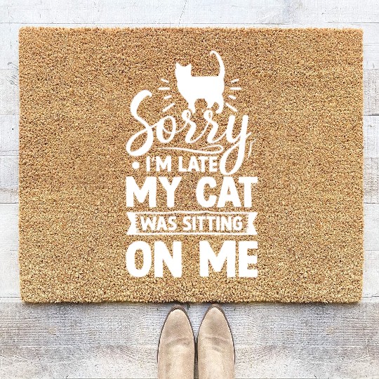 Sorry I'm Late My Cat Was Sitting On Me Cute Funny Coir Doormats