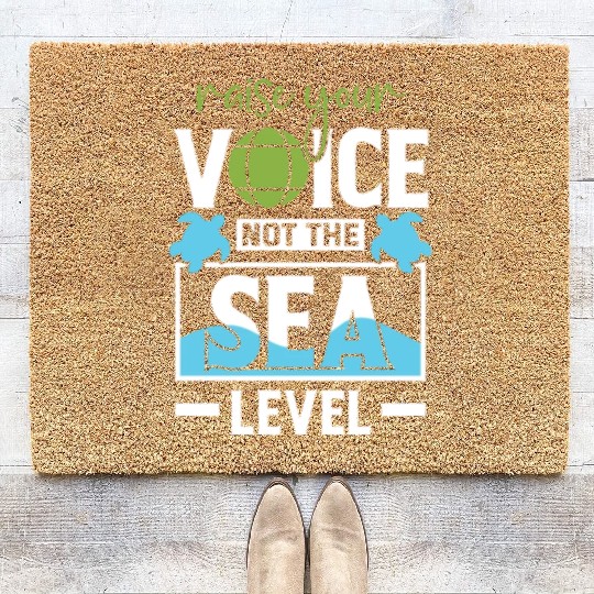 Raise Your Voice Not Sea Level Earth Day Planet Coir Doormats