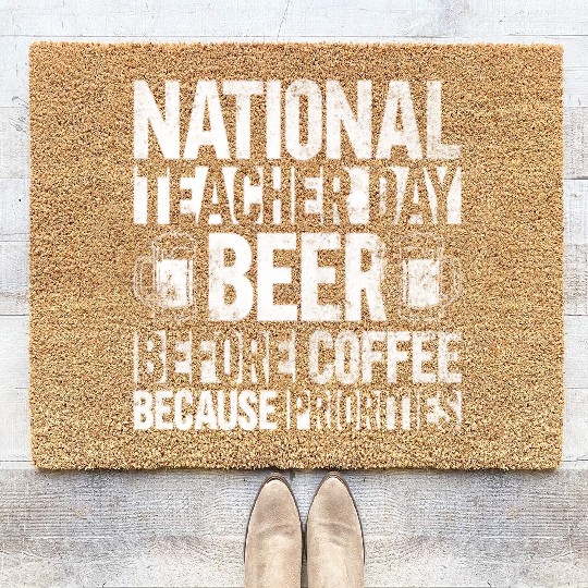 National Teacher Day Beer Before Coffee Because Coir Doormats