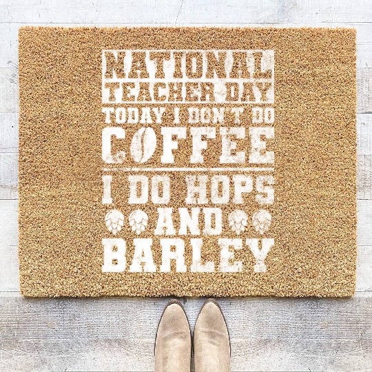 National Teacher Day Today I Don't Do Coffee I Do Coir Doormats