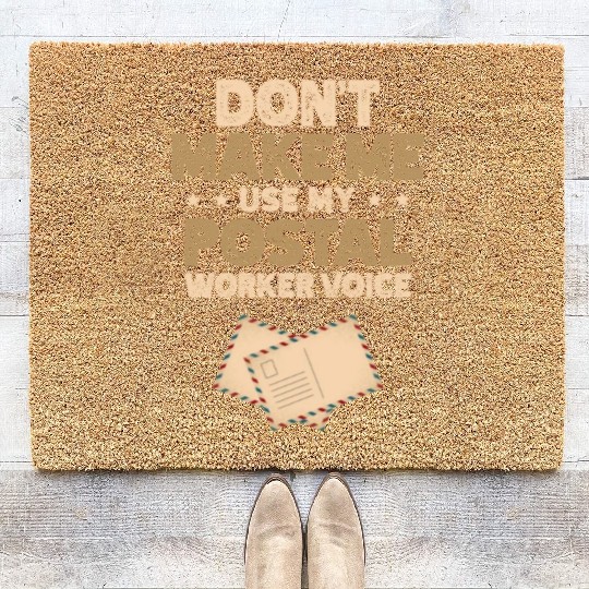 Don't Make Me Use My Postal Worker Voice Mailman Coir Doormats
