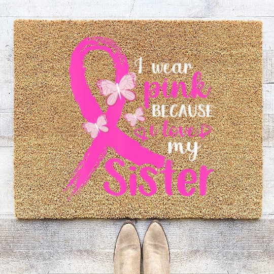 I Wear Pink For My Sister Breast Cancer Awareness Coir Doormats