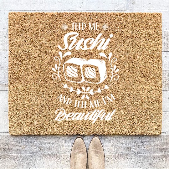 Feed Me Sushi And Tell Be I'm Beautiful Eat Meal Coir Doormats