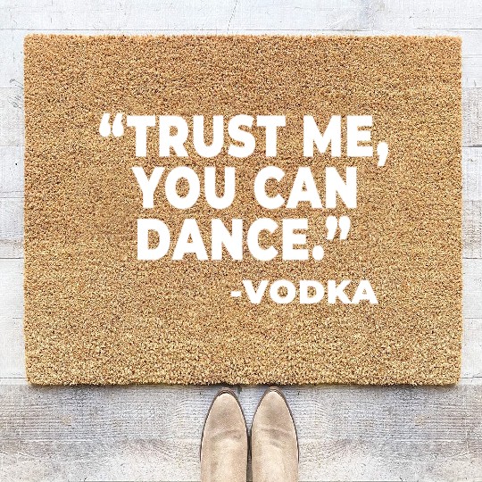 Trust Me You Can Dance Vodka Funny Quote Saying Coir Doormats