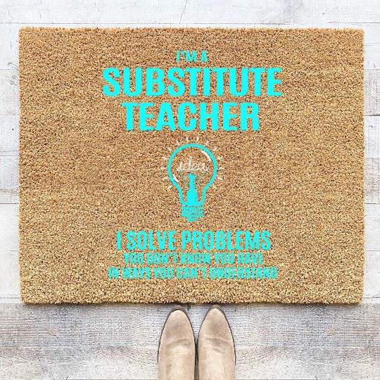Substitute Teacher Coir Doormats - I Solve Problems Gift