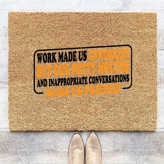 Our Inappropriate Conversations Made Us Friends 8 Coir Doormats