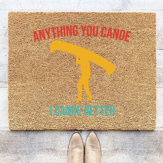 Anything You Canoe I Canoe Better Vintage Quote Coir Doormats