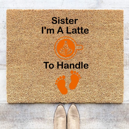 Sister I'm A Latte To Handle Funny Baby, Coffee Coir Doormats