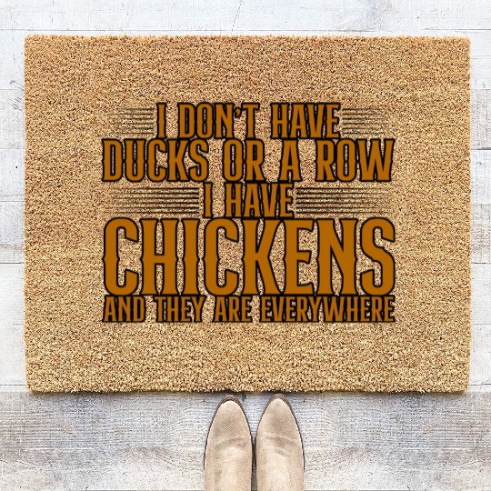 I Don't Have Ducks Or A Row, I Have Chickens 4 Coir Doormats