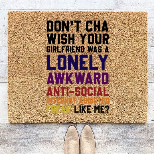 Don't Cha Wish Your Girlfriend Was A Lonely Awkwar Coir Doormats