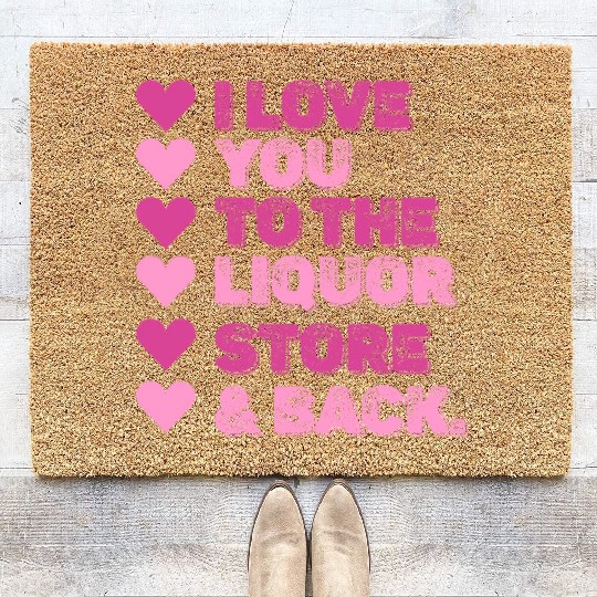 I Love You To The Liquor Store & Back Coir Doormats