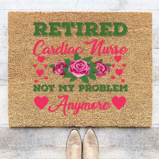 Retired Cardiac Nurse Not My Problem Anymore Coir Doormats
