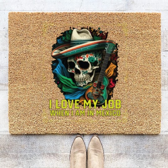 I Love My Job When I Am In Mexico Pride Mexican Coir Doormats