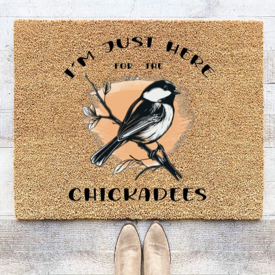 I'm just here for the Chickadees - Birdwatching Coir Doormats