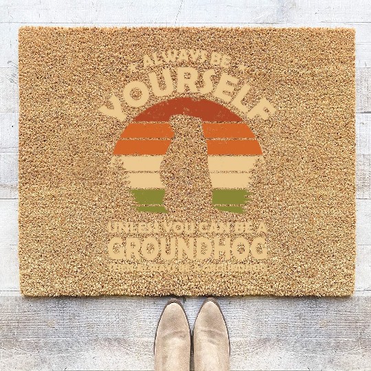 Always Be Yourself Groundhog Coir Doormats
