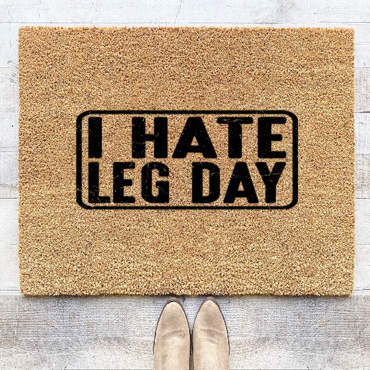 I Hate Leg Day 13 Coir Doormats