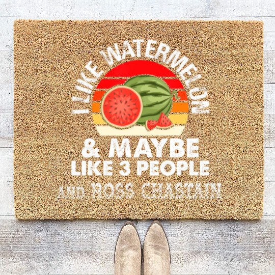 I LIKE WATERMELON AND MAYBE LIKE 3 PEOPLE ROSS CH Coir Doormats