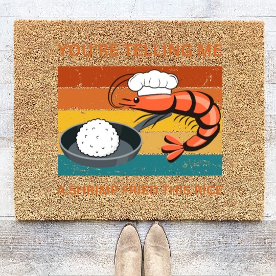 Youre Telling Me A Shrimp Fried This Rice Coir Doormats