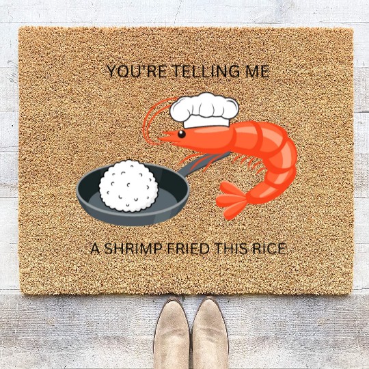 Youre Telling Me A Shrimp Fried This Rice Coir Doormats