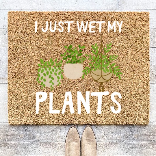 I Just Wet My Plants Plant Lover Women Gardener Coir Doormats