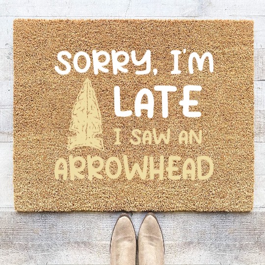 Sorry I'm Late I Saw An Arrowhead Hunting Coir Doormats