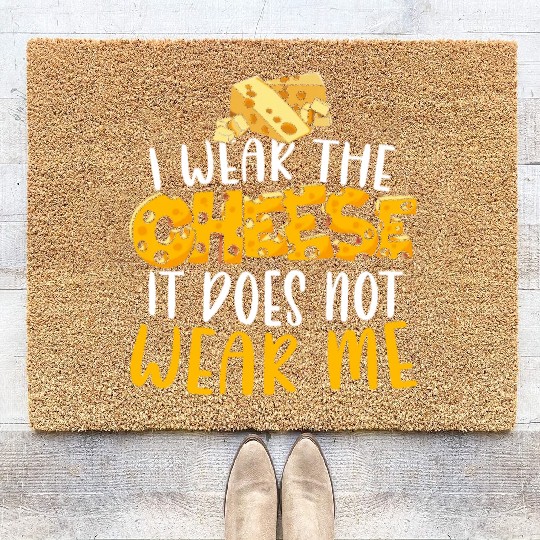 I Wear The Cheese It Does Not Wear Me Cheesy Food Coir Doormats