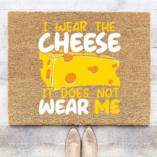 I Wear The Cheese It Does Not Wear Me Cheesy Food Coir Doormats