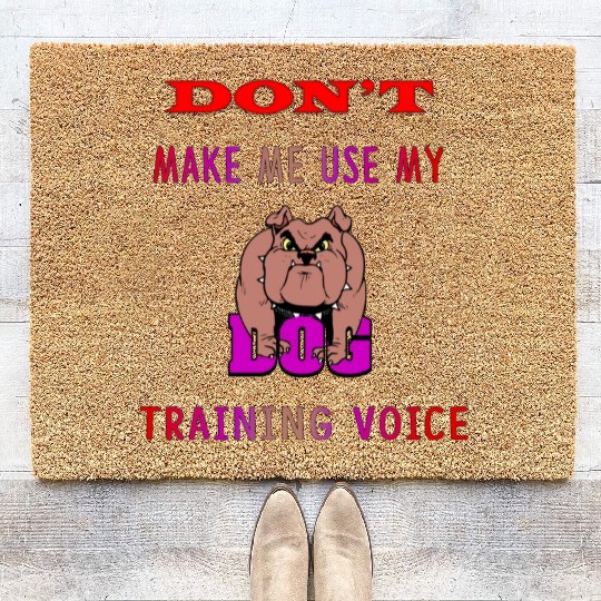 Don't Make Me Use My Dog Training Voice version 2 Coir Doormats