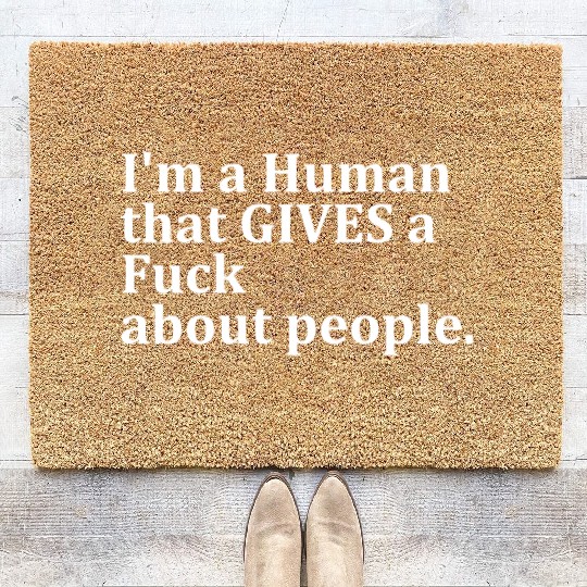 I'm A Human That Gives A Fck About People Coir Doormats