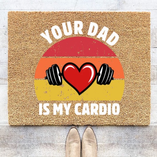 Your Dad Is My Cardio Coir Doormats