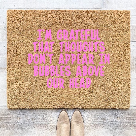 I'M GRATEFUL THAT THOUGHTS DON'T APPEAR IN BUBBLES Coir Doormats
