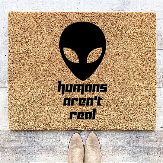 Alien galaxy Humans aren t real Funny quotes sayin Coir Doormats