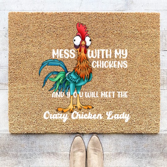 MESS WITH MY CHICKENS AND YOU WILL MEET THE Crazy Coir Doormats