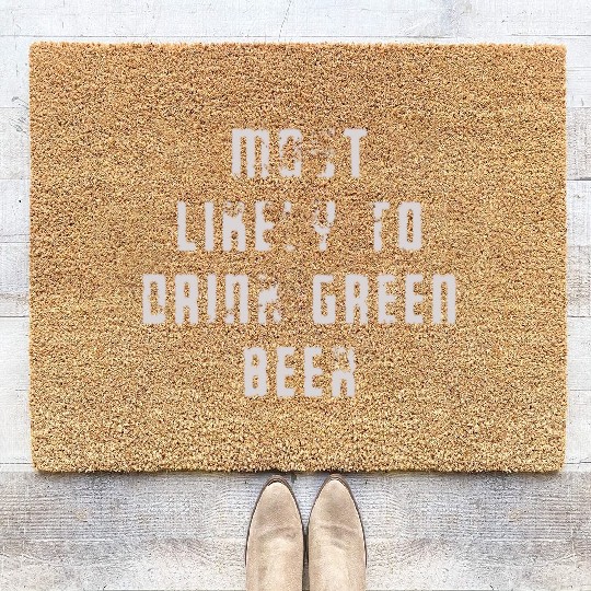 MOST LIKELY TO DRINK GREEN BEER Coir Doormats