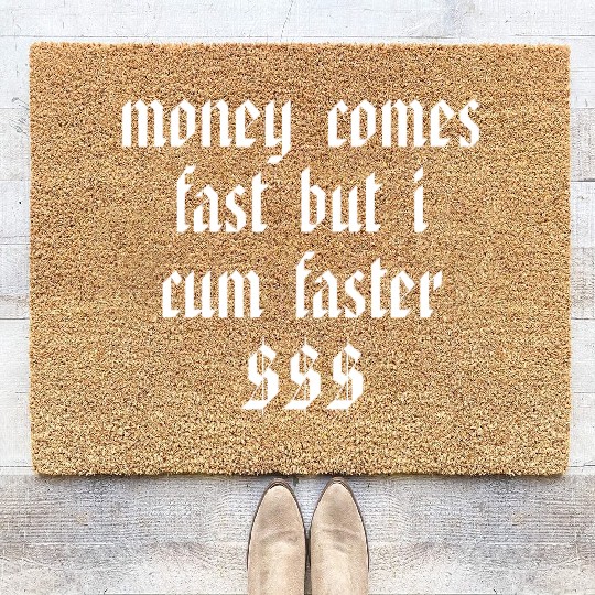 Money Comes Fast But I Cum Faster Coir Doormats